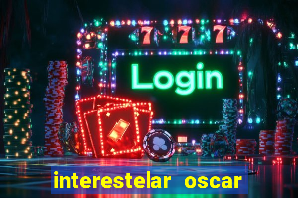 interestelar oscar interestelar quantos oscar